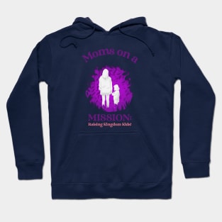 Moms on a Mission: Raising Kingdom Kids Hoodie